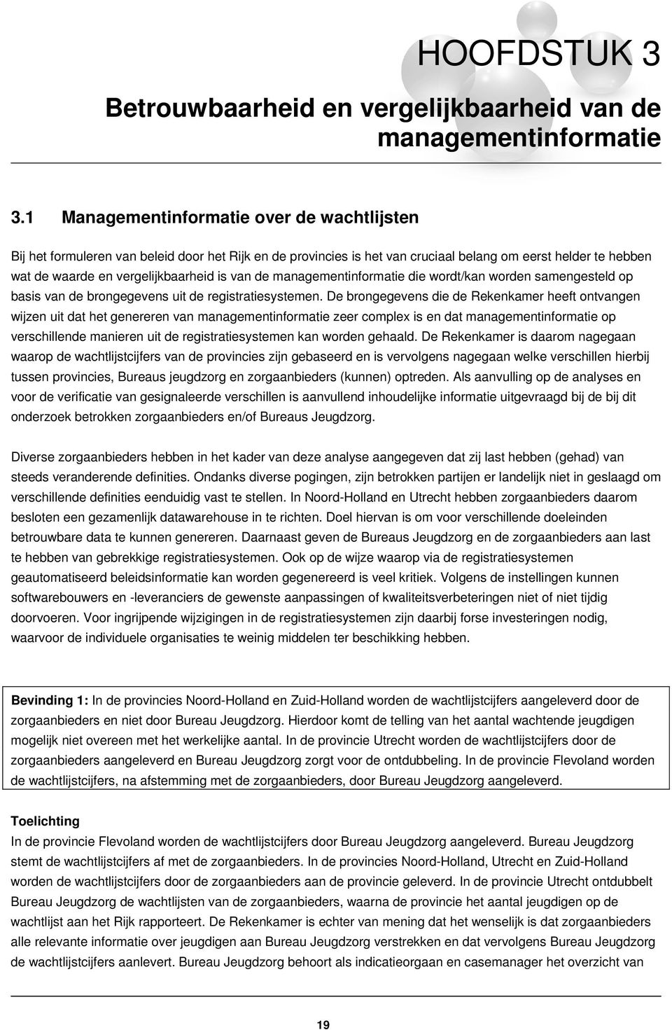 de managementinformatie die wordt/kan worden samengesteld op basis van de brongegevens uit de registratiesystemen.