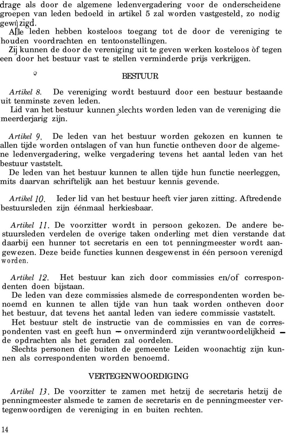 Zij kunnen de door de vereniging uit te geven werken kosteloos òf tegen een door het bestuur vast te stellen verminderde prijs verkrijgen. J BESTUUR Artikel 8.