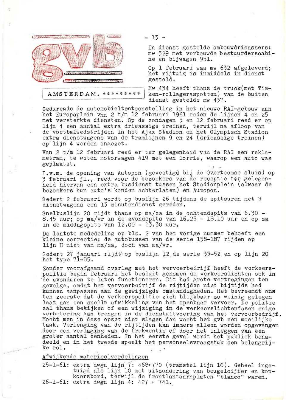 Gedurende de automobieltentoonstelling in het nieuwe RAI-gebouw aan het Europaplein van 2 t/m 12 februari 1961 reden de lijnen 4 en 25 met versterkte diensten.