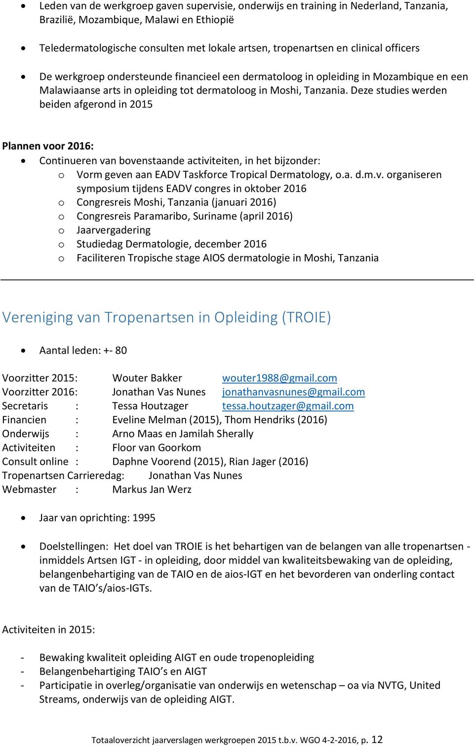 Deze studies werden beiden afgerond in 2015 Plannen vo