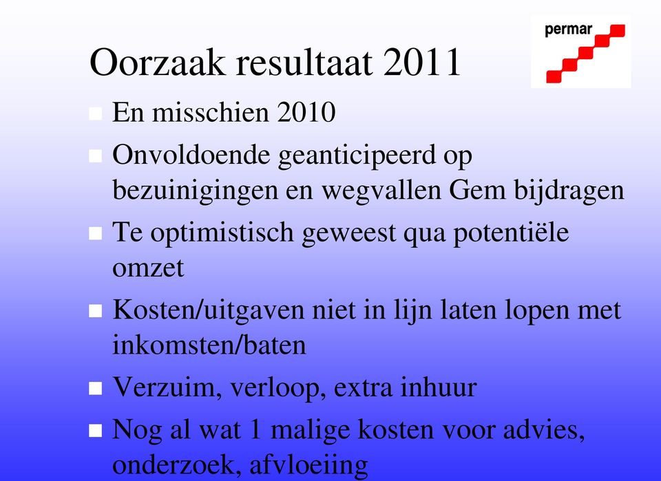 potentiële omzet Kosten/uitgaven niet in lijn laten lopen met inkomsten/baten