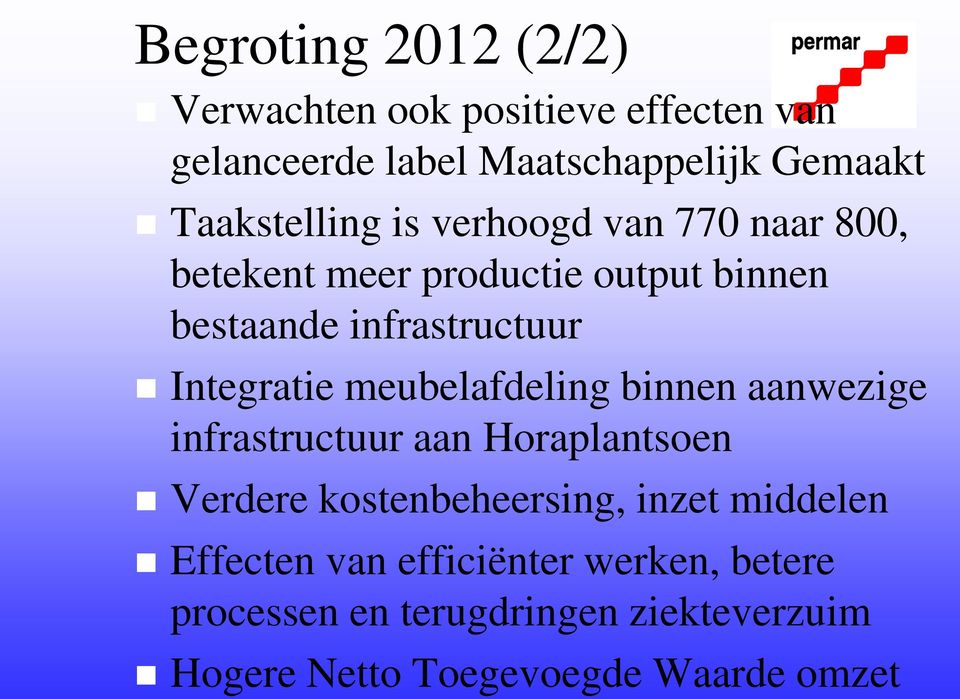 Integratie meubelafdeling binnen aanwezige infrastructuur aan Horaplantsoen Verdere kostenbeheersing, inzet