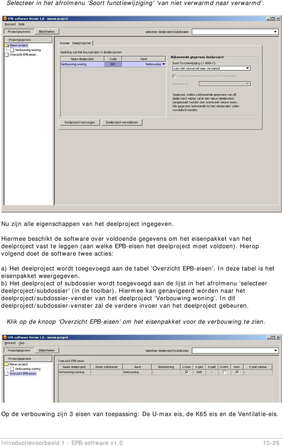 Hierop volgend doet de software twee acties: a) Het deelproject wordt toegevoegd aan de tabel Overzicht EPB-eisen. In deze tabel is het eisenpakket weergegeven.