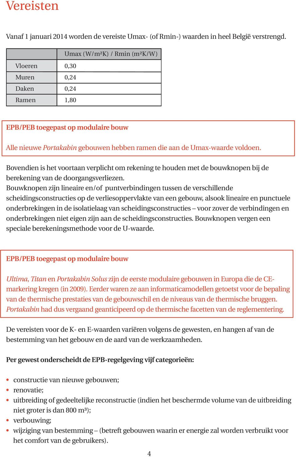 Bovendien is het voortaan verplicht om rekening te houden met de bouwknopen bij de berekening van de doorgangsverliezen.