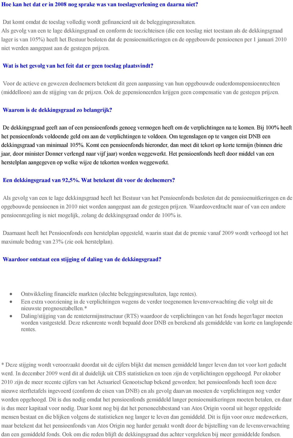 opgebouwde pensioenen per 1 januari 2010 niet werden aangepast aan de gestegen prijzen. Wat is het gevolg van het feit dat er geen toeslag plaatsvindt?