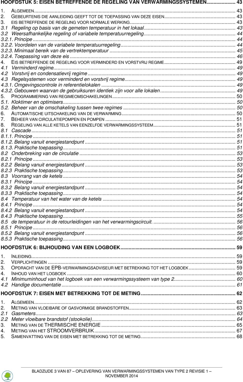 .. 44 3.2.2. Voordelen van de variabele temperatuurregeling... 44 3.2.3. Minimaal bereik van de vertrektemperatuur... 45 3.2.4. Toepassing van deze eis... 46 4.