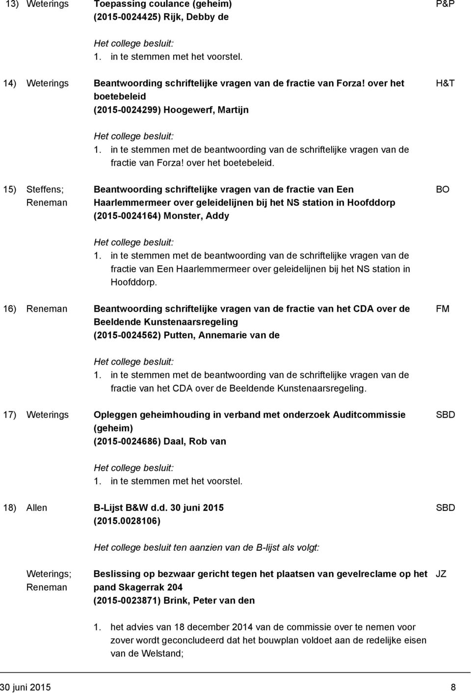 15) Steffens; Beantwoording schriftelijke vragen van de fractie van Een Haarlemmermeer over geleidelijnen bij het NS station in Hoofddorp (2015-0024164) Monster, Addy BO 1.