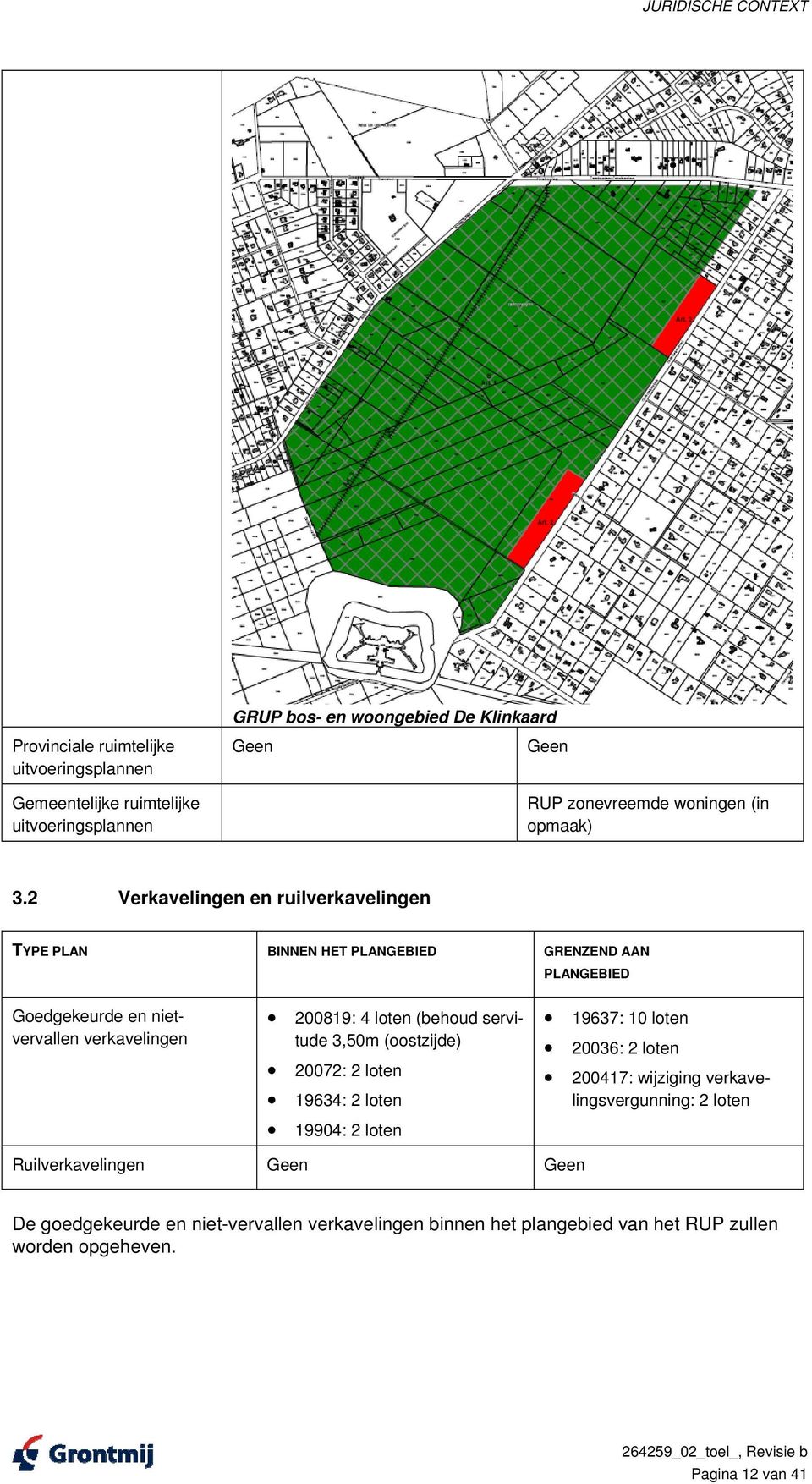 2 Verkavelingen en ruilverkavelingen TYPE PLAN BINNEN HET PLANGEBIED GRENZEND AAN PLANGEBIED Goedgekeurde en nietvervallen verkavelingen 200819: 4 loten