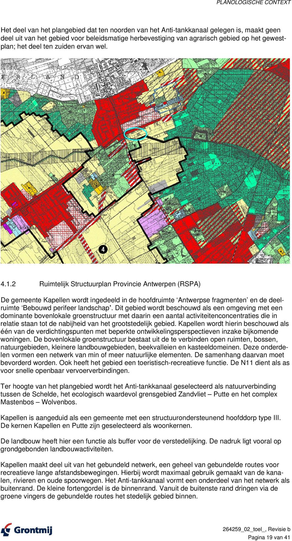 2 Ruimtelijk Structuurplan Provincie Antwerpen (RSPA) De gemeente Kapellen wordt ingedeeld in de hoofdruimte Antwerpse fragmenten en de deelruimte Bebouwd perifeer landschap.