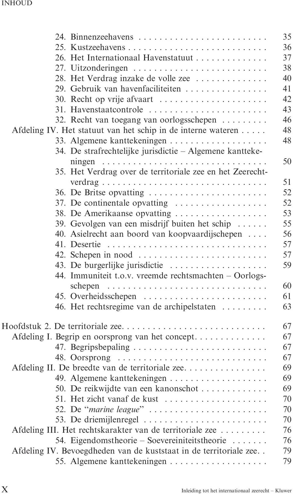 Recht van toegang van oorlogsschepen......... 46 Afdeling IV. Het statuut van het schip in de interne wateren..... 48 33. Algemene kanttekeningen................... 48 34.