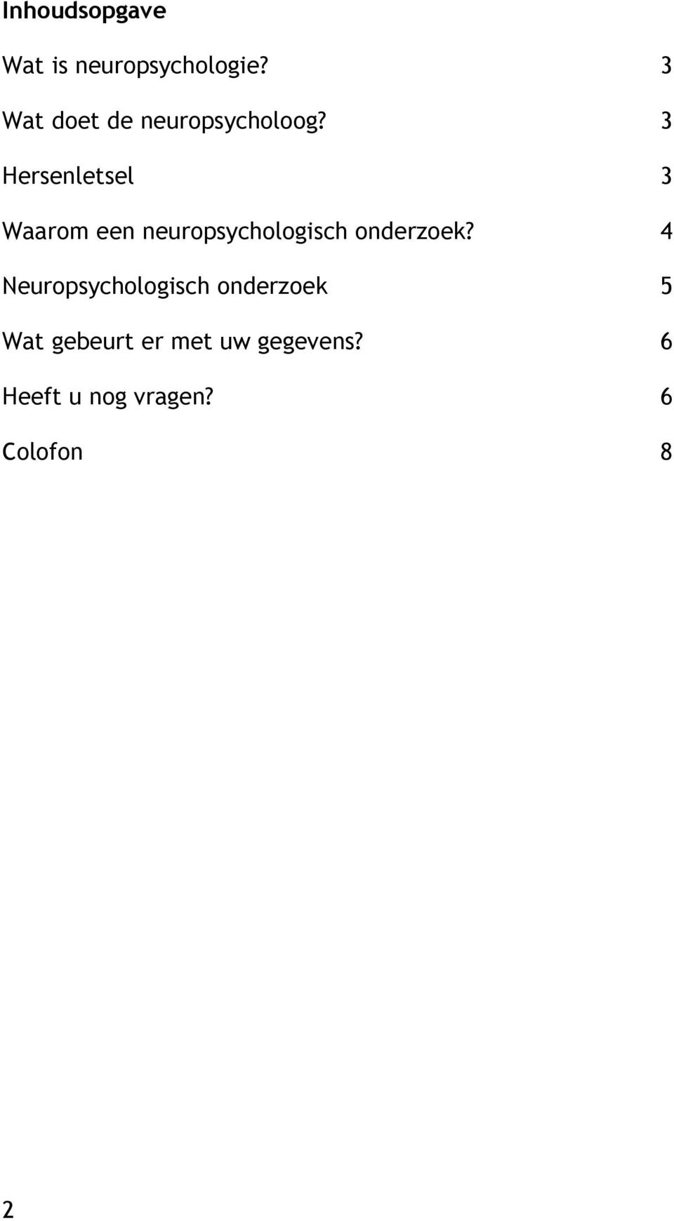 3 Hersenletsel 3 Waarom een neuropsychologisch onderzoek?