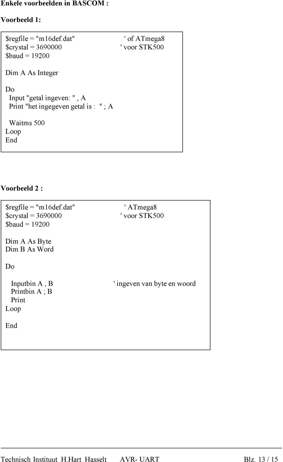 "het ingegeven getal is : " A Waitms 500 Loop End Voorbeeld 2 : $regfile = "m16def.