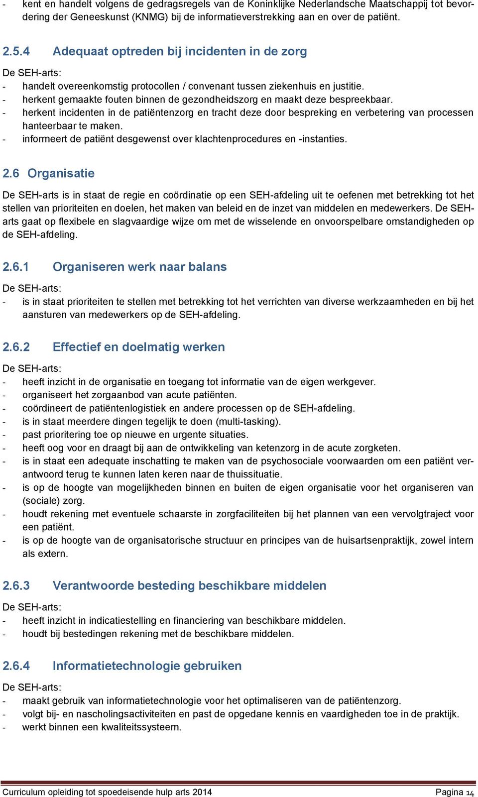 - herkent gemaakte fouten binnen de gezondheidszorg en maakt deze bespreekbaar.