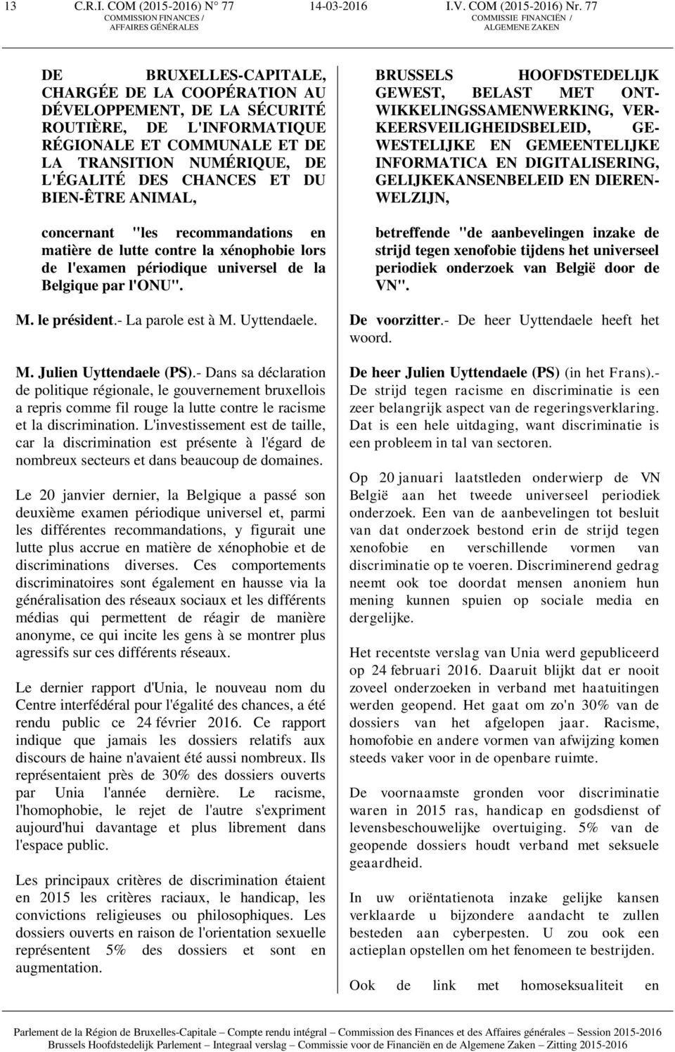 BIEN-ÊTRE ANIMAL, concernant "les recommandations en matière de lutte contre la xénophobie lors de l'examen périodique universel de la Belgique par l'onu". M. le président.- La parole est à M.