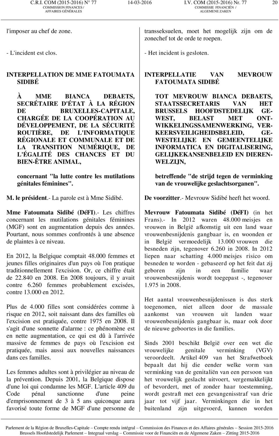 INTERPELLATION DE MME FATOUMATA SIDIBÉ À MME BIANCA DEBAETS, SECRÉTAIRE D'ÉTAT À LA RÉGION DE BRUXELLES-CAPITALE, CHARGÉE DE LA COOPÉRATION AU DÉVELOPPEMENT, DE LA SÉCURITÉ ROUTIÈRE, DE