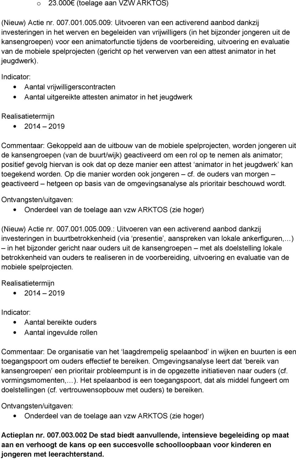 voorbereiding, uitvoering en evaluatie van de mobiele spelprojecten (gericht op het verwerven van een attest animator in het jeugdwerk).