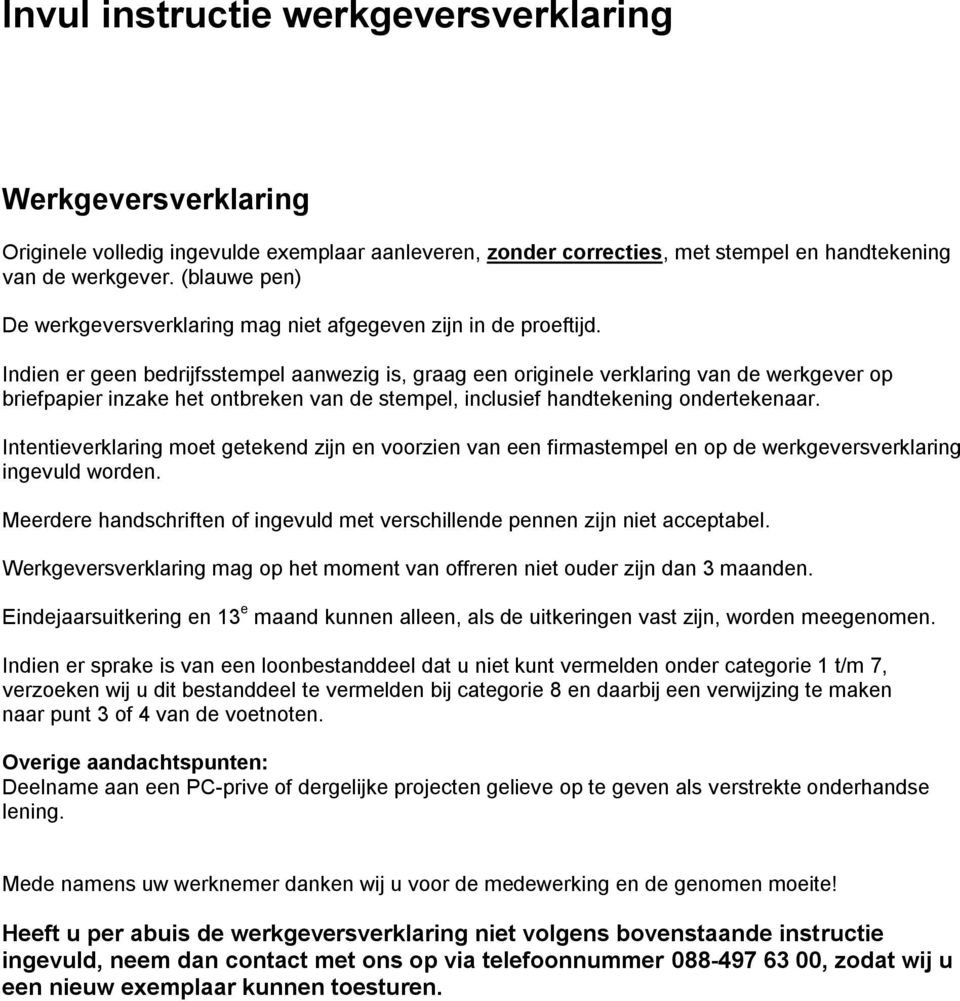 Indien er geen bedrijfsstempel aanwezig is, graag een originele verklaring van de werkgever op briefpapier inzake het ontbreken van de stempel, inclusief handtekening ondertekenaar.