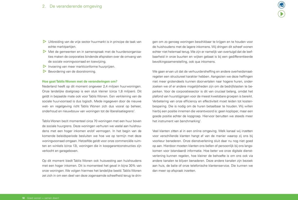 Invoering van meer marktconforme huurprijzen. Bevordering van de doorstroming. Hoe gaat Tablis Wonen met de veranderingen om? Nederland heeft op dit moment ongeveer 2,4 miljoen huurwoningen.