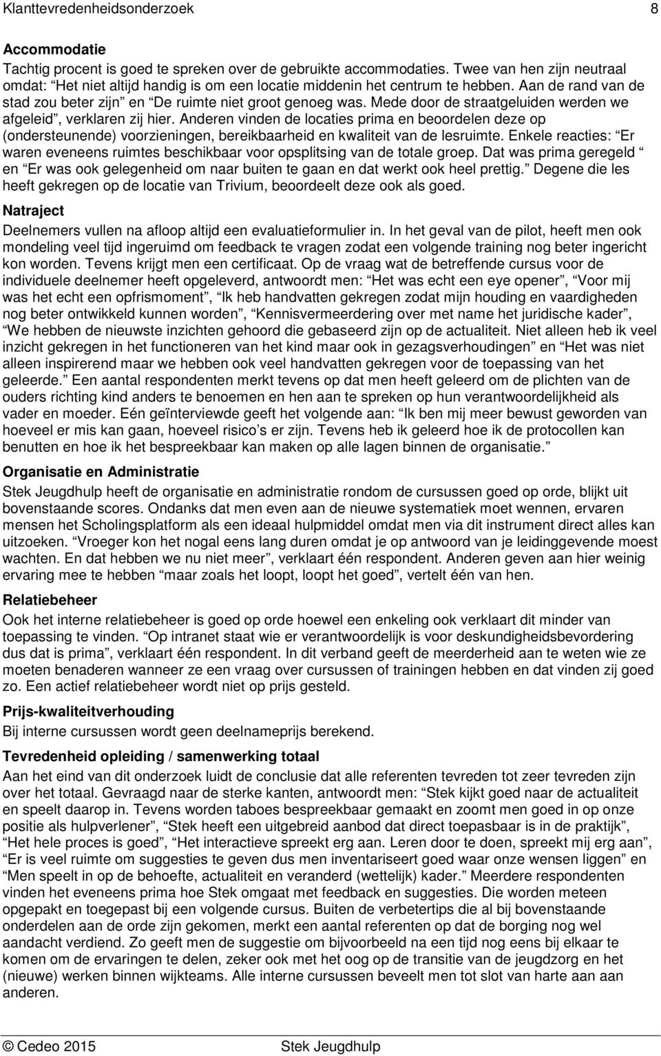 Anderen vinden de locaties prima en beoordelen deze op (ondersteunende) voorzieningen, bereikbaarheid en kwaliteit van de lesruimte.