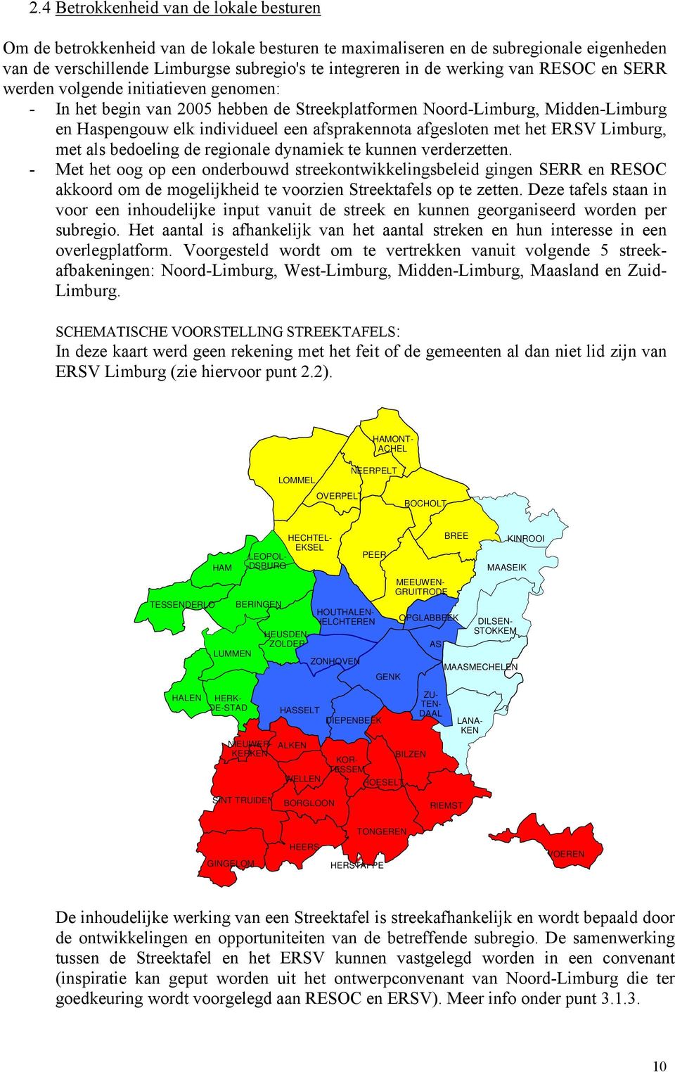 afgesloten met het ERSV Limburg, met als bedoeling de regionale dynamiek te kunnen verderzetten.