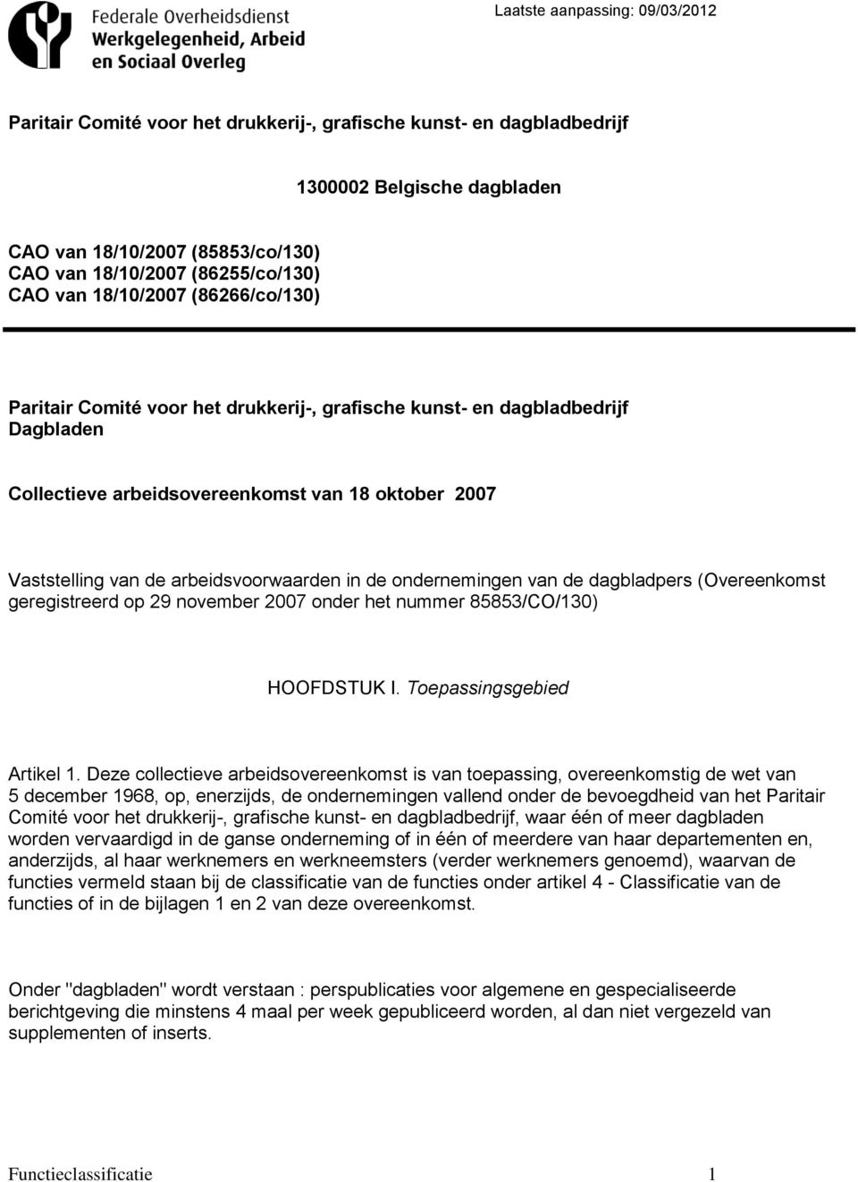 ondernemingen van de dagbladpers (Overeenkomst geregistreerd op 29 november 2007 onder het nummer 85853/CO/130) HOOFDSTUK I. Toepassingsgebied Artikel 1.