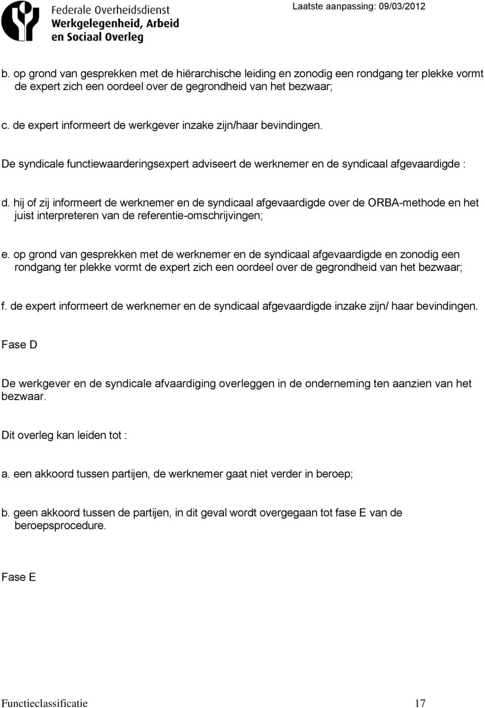 hij of zij informeert de werknemer en de syndicaal afgevaardigde over de ORBA-methode en het juist interpreteren van de referentie-omschrijvingen; e.