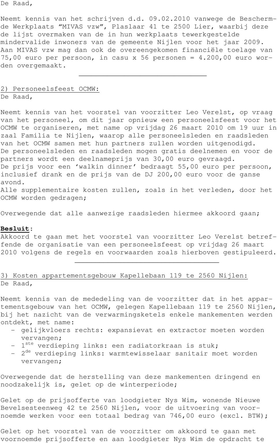 het jaar 2009. Aan MIVAS vzw mag dan ook de overeengekomen financiële toelage van 75,00 euro per persoon, in casu x 56 personen = 4.200,00 euro worden overgemaakt.