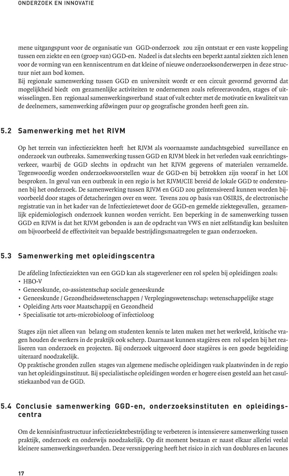 Bij regionale samenwerking tussen GGD en universiteit wordt er een circuit gevormd gevormd dat mogelijkheid biedt om gezamenlijke activiteiten te ondernemen zoals refereeravonden, stages of