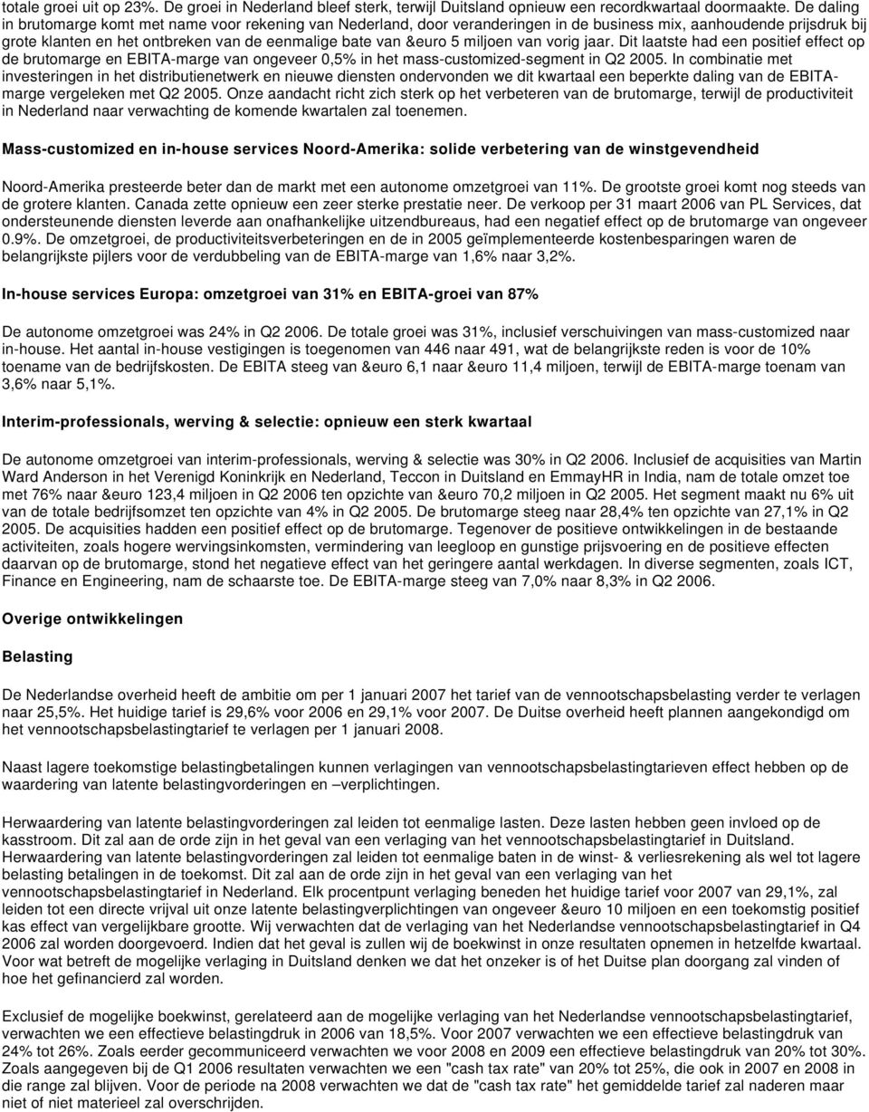 miljoen van vorig jaar. Dit laatste had een positief effect op de brutomarge en EBITA-marge van ongeveer 0,5% in het mass-customized-segment in Q2 2005.