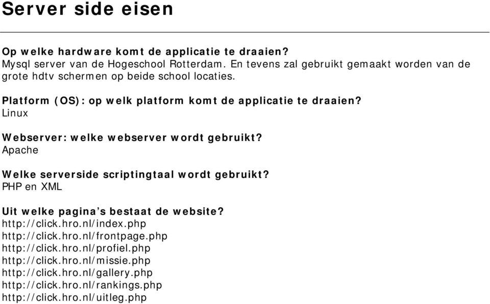 Linux Webserver: welke webserver wordt gebruikt? Apache Welke serverside scriptingtaal wordt gebruikt? PHP en XML Uit welke pagina s bestaat de website?