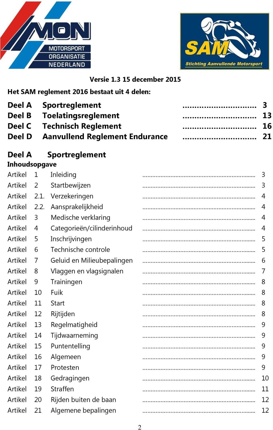 .. 4 Artikel 4 Categorieën/cilinderinhoud... 4 Artikel 5 Inschrijvingen... 5 Artikel 6 Technische controle... 5 Artikel 7 Geluid en Milieubepalingen... 6 Artikel 8 Vlaggen en vlagsignalen.