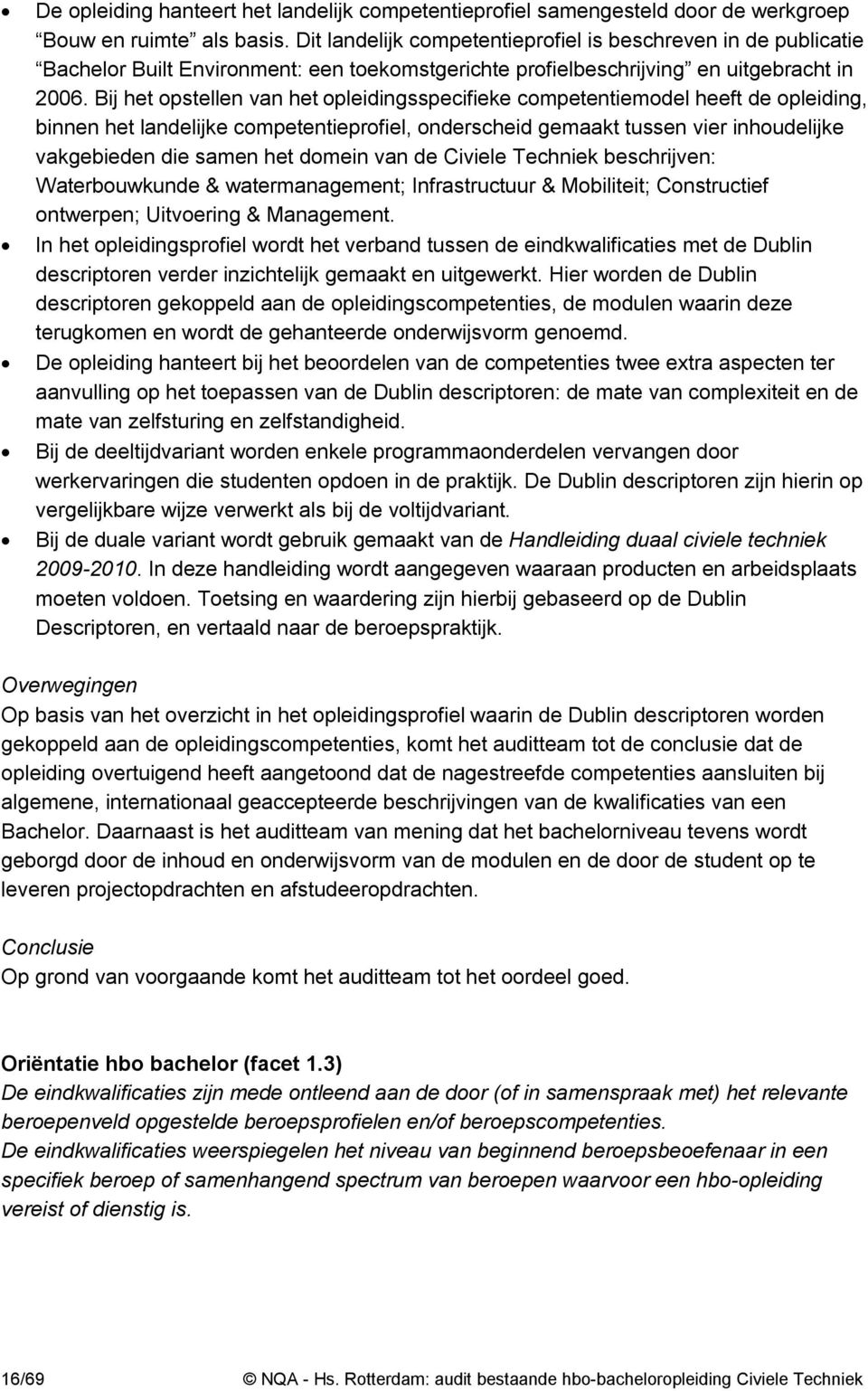 Bij het opstellen van het opleidingsspecifieke competentiemodel heeft de opleiding, binnen het landelijke competentieprofiel, onderscheid gemaakt tussen vier inhoudelijke vakgebieden die samen het