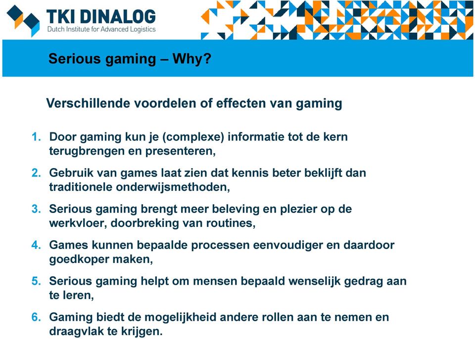 Gebruik van games laat zien dat kennis beter beklijft dan traditionele onderwijsmethoden, 3.