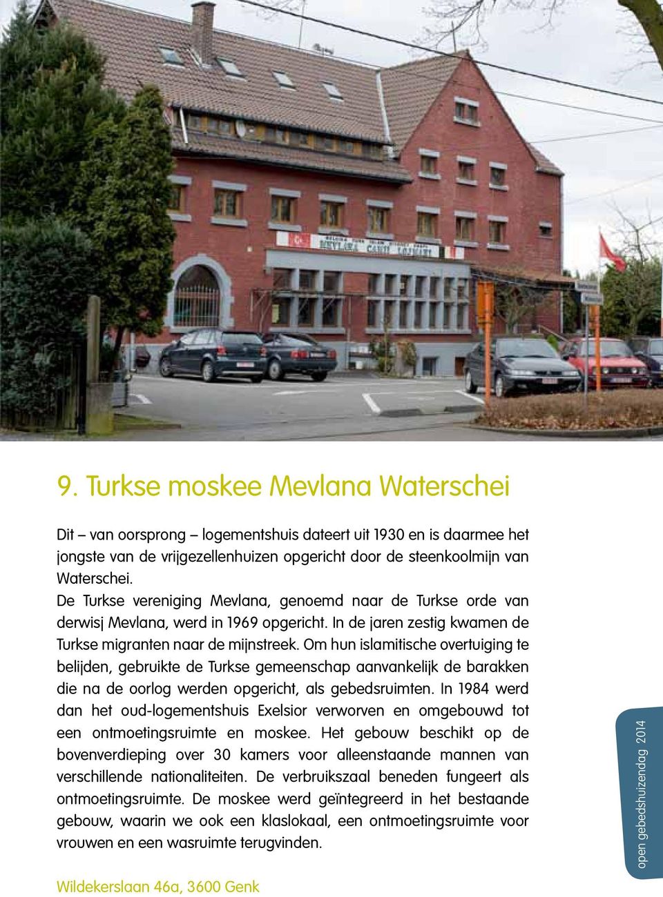 Om hun islamitische overtuiging te belijden, gebruikte de Turkse gemeenschap aanvankelijk de barakken die na de oorlog werden opgericht, als gebedsruimten.