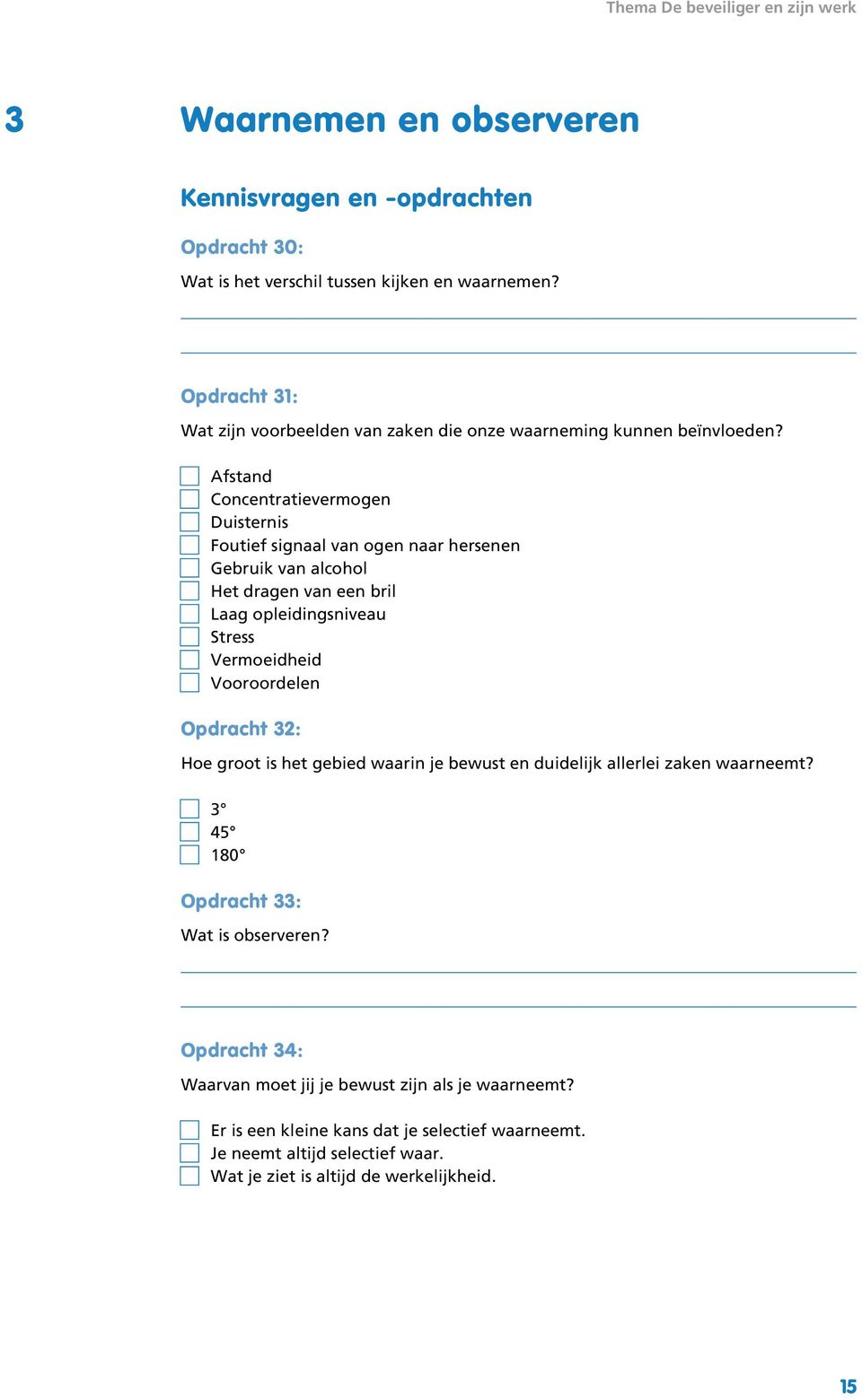 Afstand Concentratievermogen Duisternis Foutief signaal van ogen naar hersenen Gebruik van alcohol Het dragen van een bril Laag opleidingsniveau Stress Vermoeidheid Vooroordelen