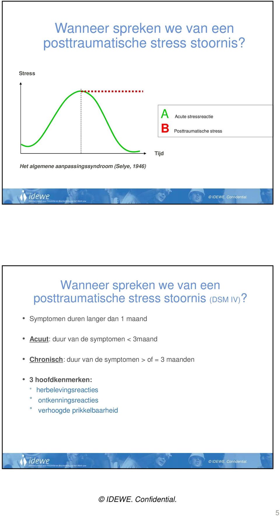 Wanneer spreken we van een posttraumatische stress stoornis (DSM IV)?