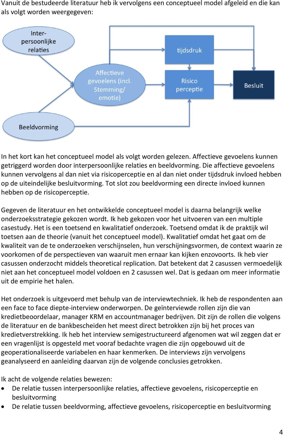 Die affectieve gevoelens kunnen vervolgens al dan niet via risicoperceptie en al dan niet onder tijdsdruk invloed hebben op de uiteindelijke besluitvorming.