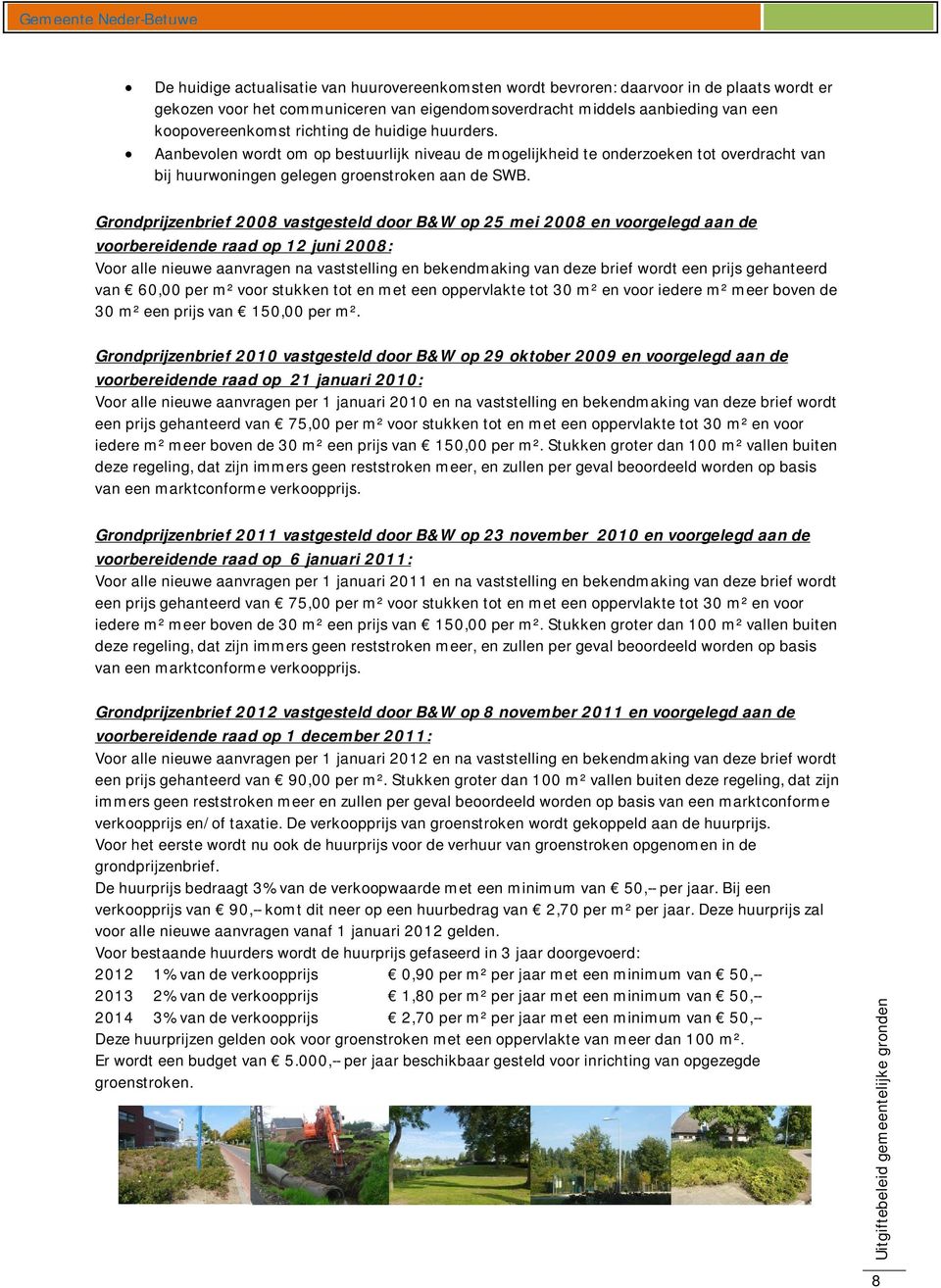 Grondprijzenbrief 2008 vastgesteld door B&W op 25 mei 2008 en voorgelegd aan de voorbereidende raad op 12 juni 2008: Voor alle nieuwe aanvragen na vaststelling en bekendmaking van deze brief wordt