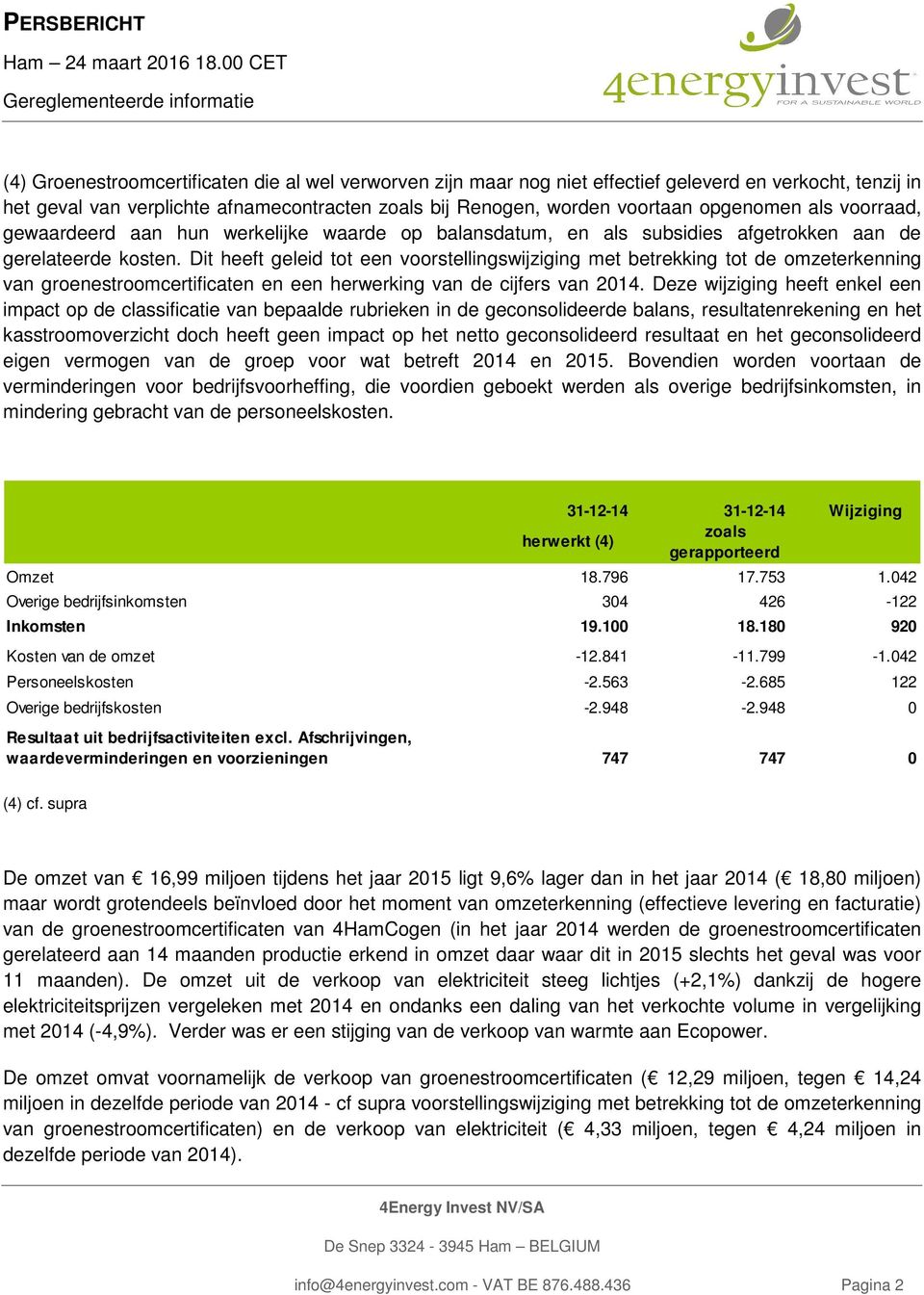 Dit heeft geleid tot een voorstellingswijziging met betrekking tot de omzeterkenning van groenestroomcertificaten en een herwerking van de cijfers van 2014.