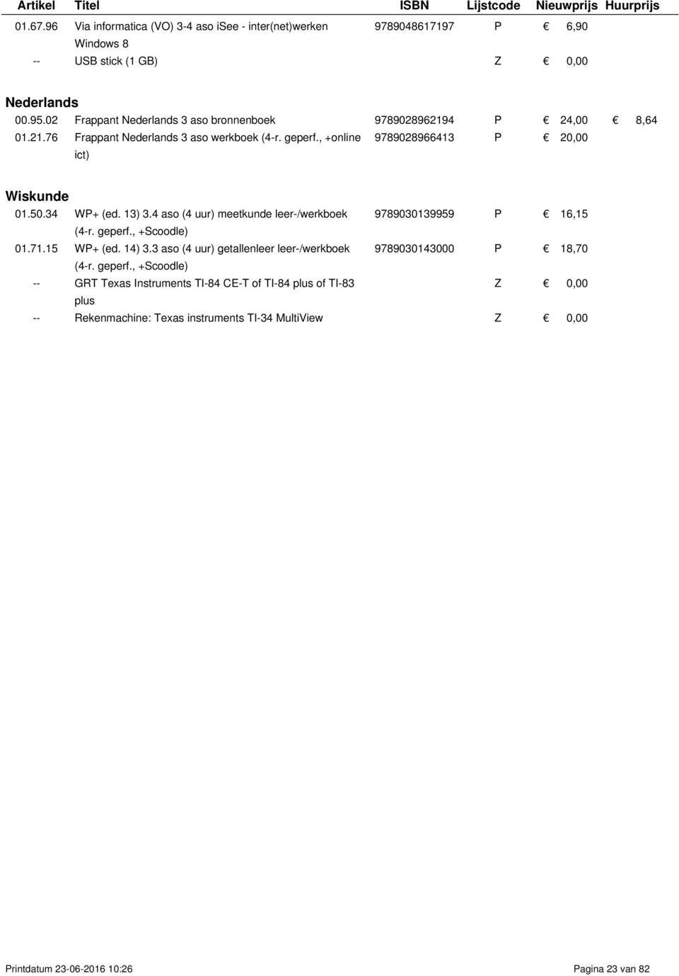 50.34 WP+ (ed. 13) 3.4 aso (4 uur) meetkunde leer-/werkboek 9789030139959 P 16,15 (4-r. geperf., +Scoodle) 01.71.15 WP+ (ed. 14) 3.