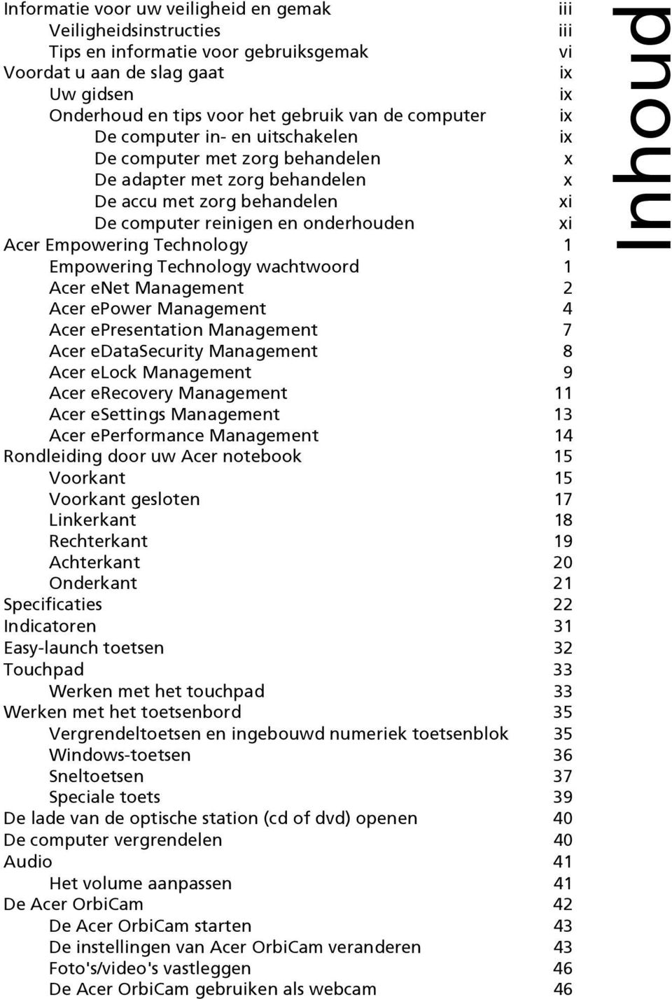 Technology 1 Empowering Technology wachtwoord 1 Acer enet Management 2 Acer epower Management 4 Acer epresentation Management 7 Acer edatasecurity Management 8 Acer elock Management 9 Acer erecovery