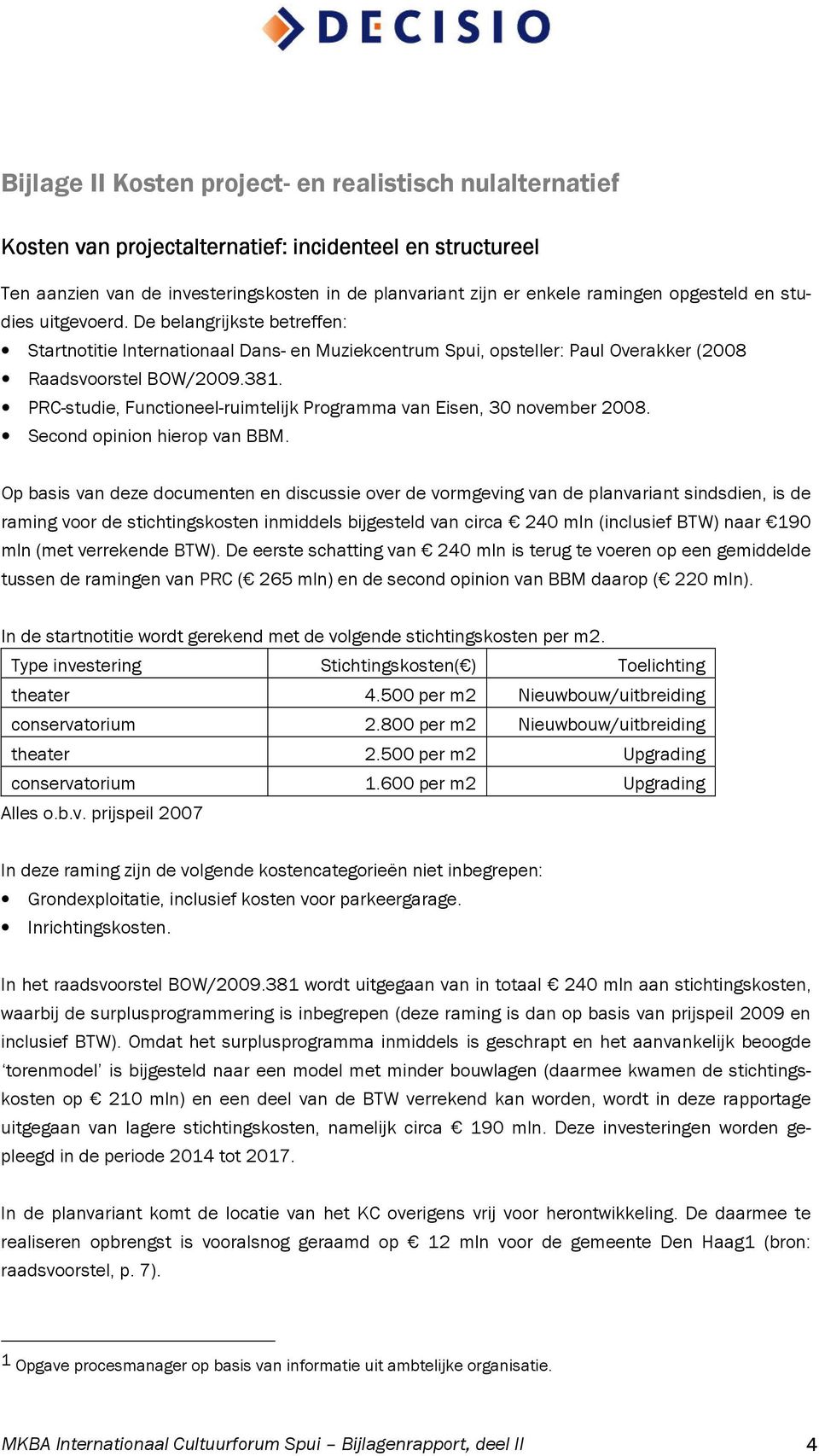 PRC-studie, Functioneel-ruimtelijk Programma van Eisen, 30 november 2008. Second opinion hierop van BBM.