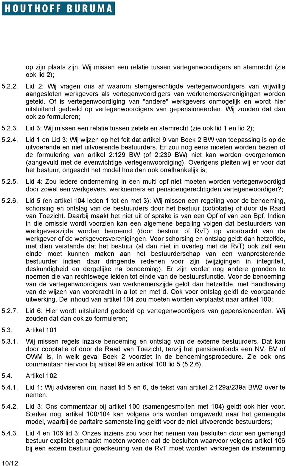 Lid 3: Wij missen een relatie tussen zetels en stemrecht (zie ook lid 1 en lid 2); 5.2.4.