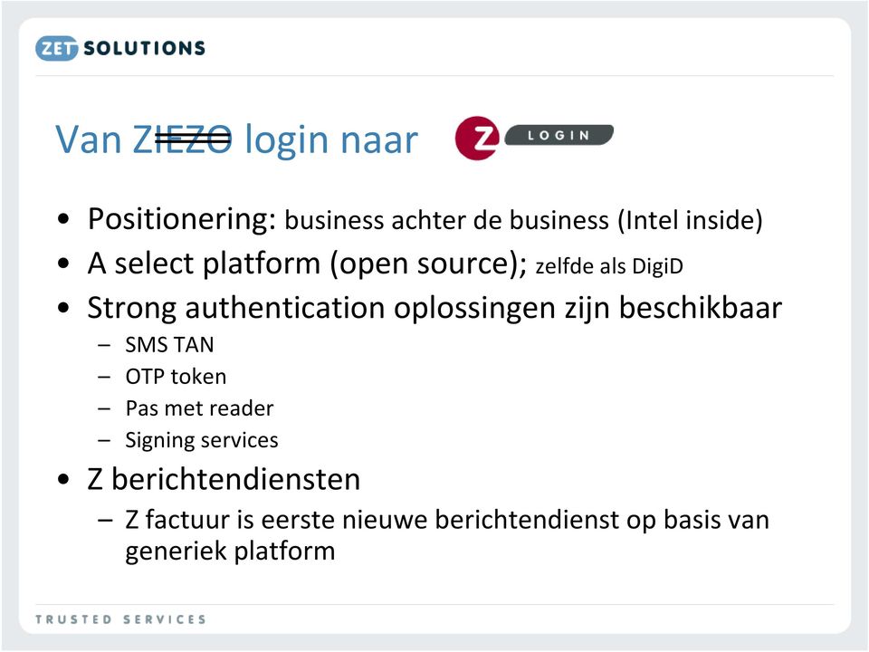 oplossingen zijn beschikbaar SMS TAN OTP token Pas met reader Signing services Z