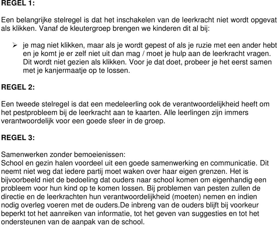 leerkracht vragen. Dit wordt niet gezien als klikken. Voor je dat doet, probeer je het eerst samen met je kanjermaatje op te lossen.