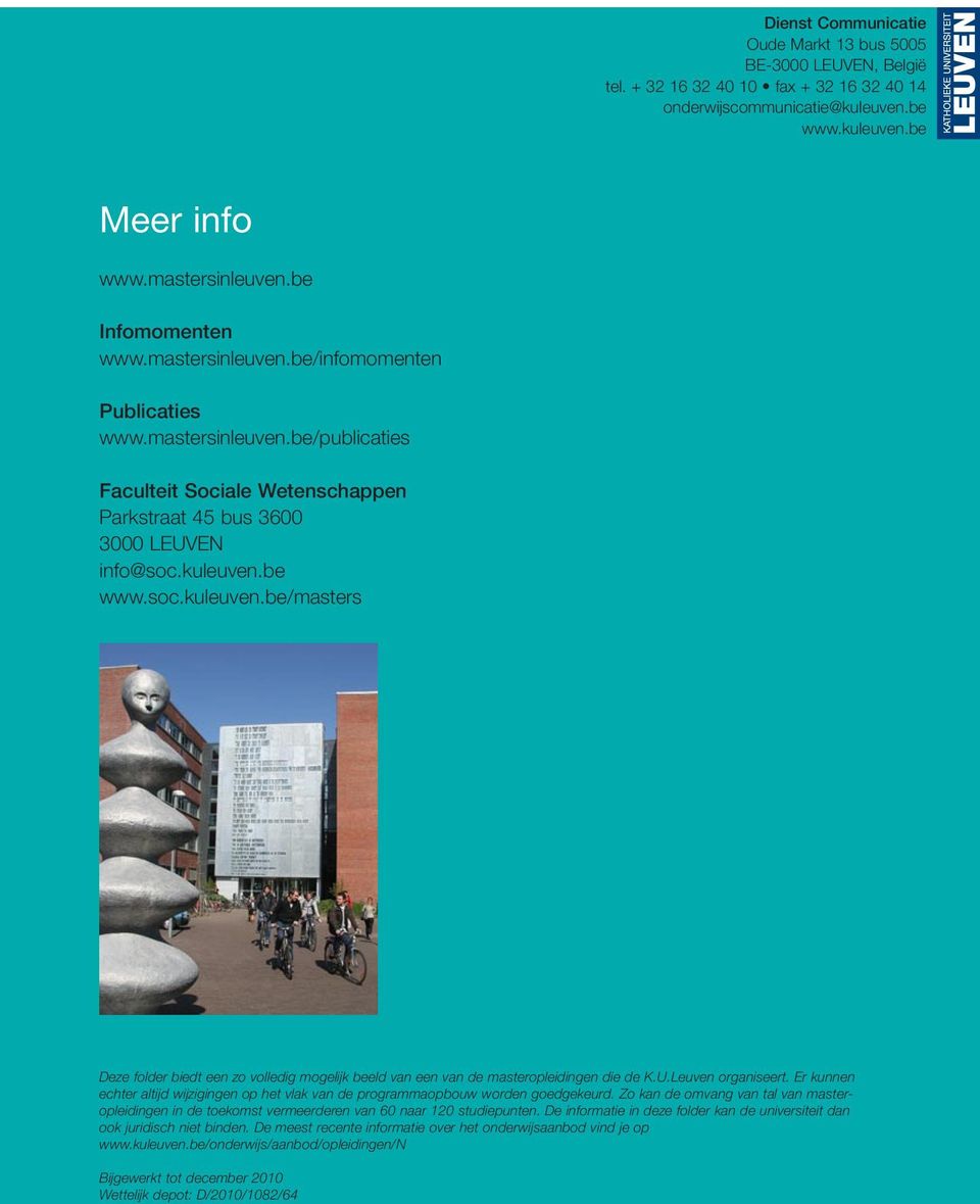 be www.soc.kuleuven.be/masters Deze folder biedt een zo volledig mogelijk beeld van een van de masteropleidingen die de K.U.Leuven organiseert.