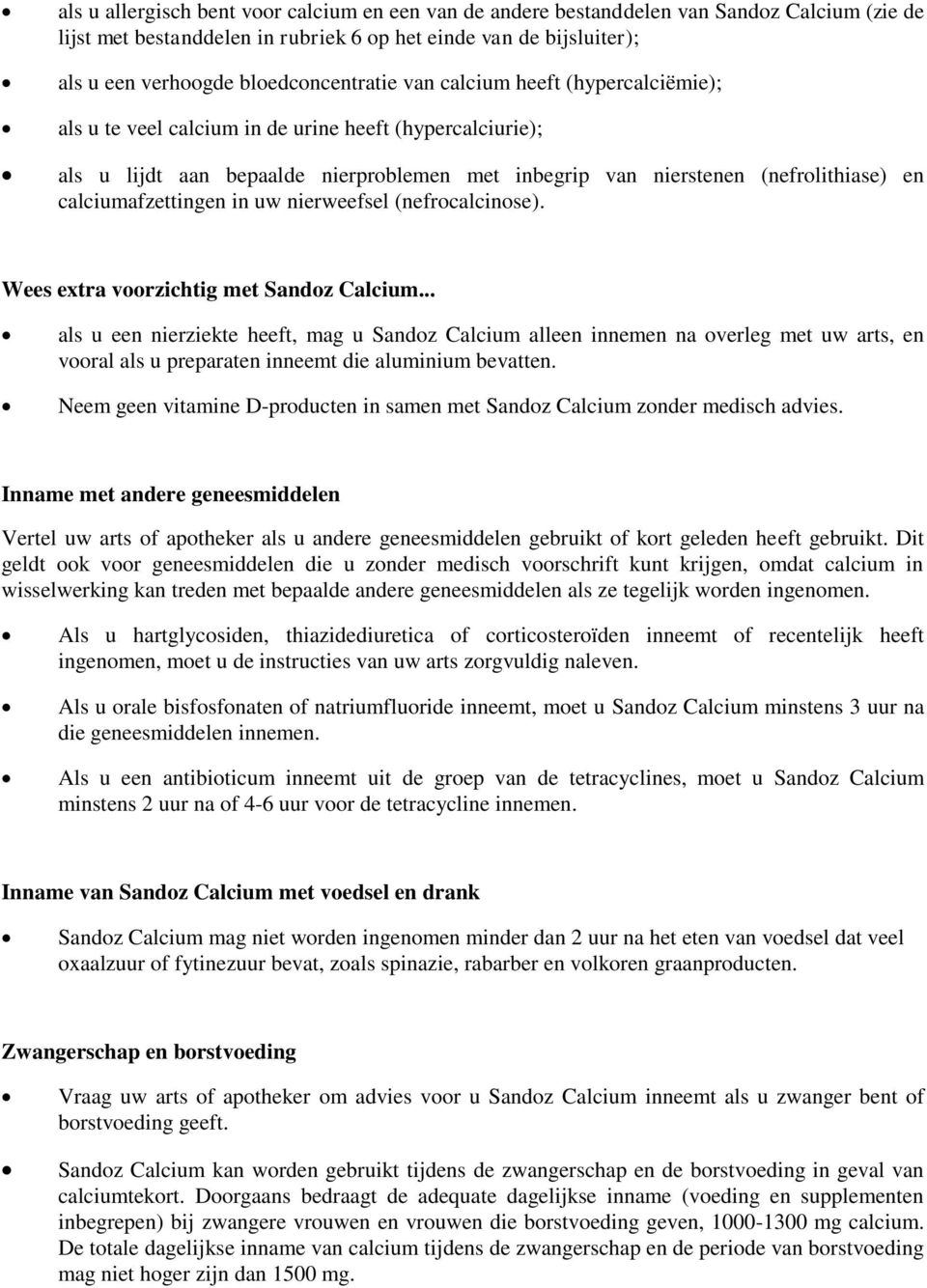 calciumafzettingen in uw nierweefsel (nefrocalcinose). Wees extra voorzichtig met Sandoz Calcium.