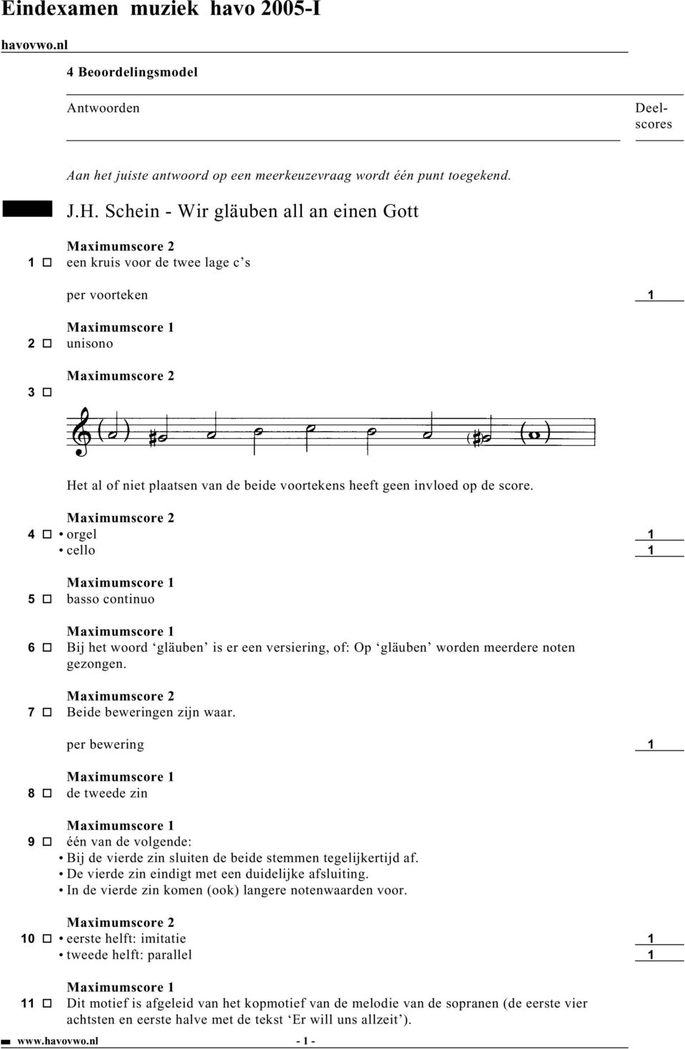 4 orgel cello 5 basso continuo 6 Bij het woord gläuben is er een versiering, of: Op gläuben worden meerdere noten gezongen. 7 Beide beweringen zijn waar.