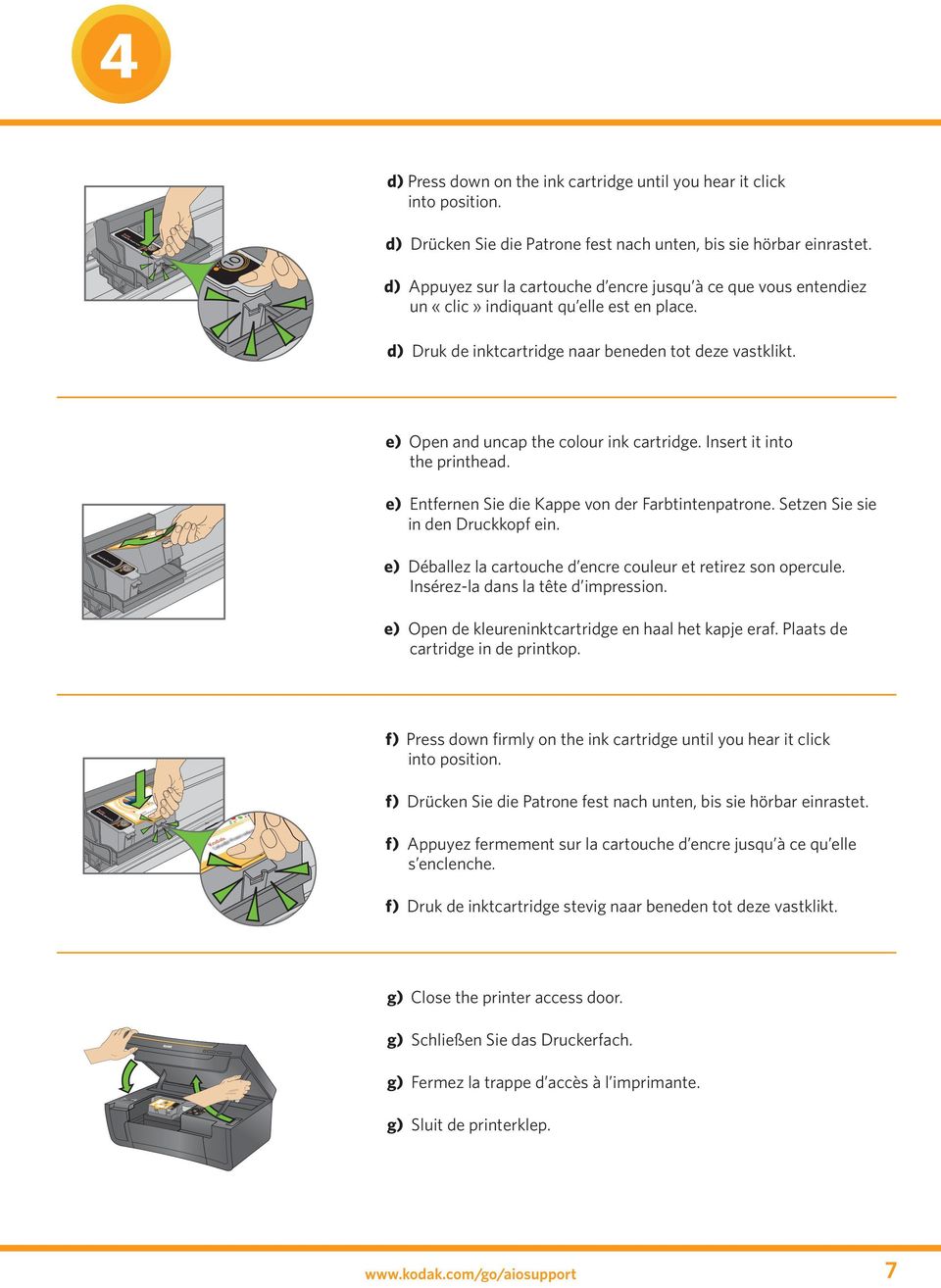 d) Appuyez sur la cartouche d encre jusqu à ce que vous entendiez un «clic» indiquant qu elle est en place. d) Druk de inktcartridge naar beneden tot deze vastklikt.