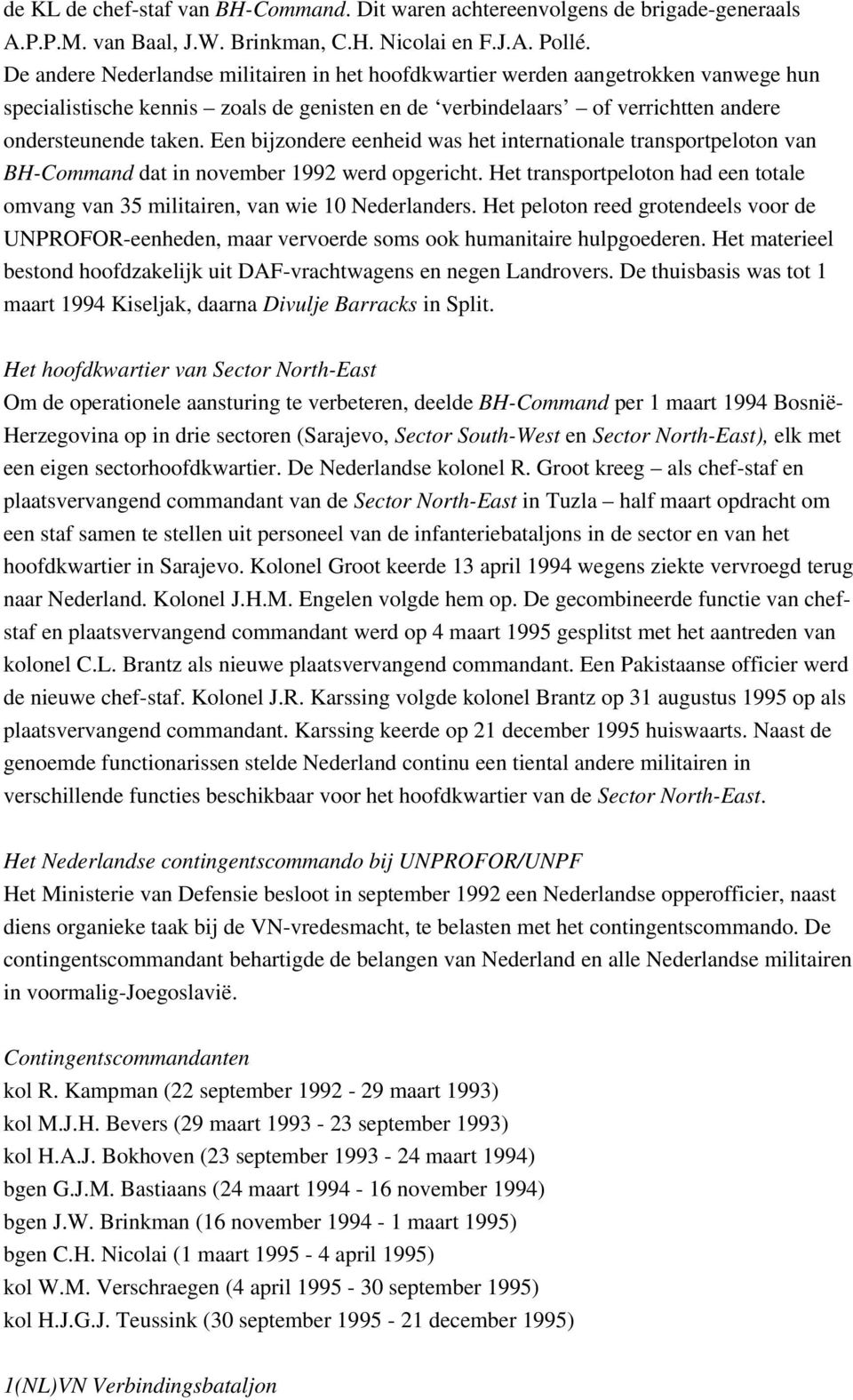 Een bijzondere eenheid was het internationale transportpeloton van BH-Command dat in november 1992 werd opgericht.